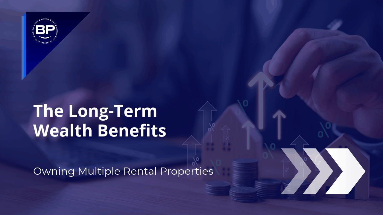 The Long-Term Wealth Benefits of Owning Multiple Rental Properties